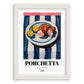 Porchetta – Italian Meat Dish, Brasserie Poster, placed in minimal white frame